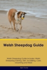 Welsh Sheepdog Guide Welsh Sheepdog Guide Includes : Welsh Sheepdog Training, Diet, Socializing, Care, Grooming, Breeding and More - Book