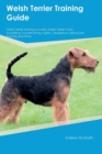 Welsh Terrier Training Guide Welsh Terrier Training Includes : Welsh Terrier Tricks, Socializing, Housetraining, Agility, Obedience, Behavioral Training, and More - Book