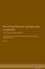 Reversing Chronic Lymphocytic Leukemia : As God Intended The Raw Vegan Plant-Based Detoxification & Regeneration Workbook for Healing Patients. Volume 1 - Book