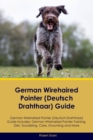 German Wirehaired Pointer (Deutsch Drahthaar) Guide German Wirehaired Pointer (Deutsch Drahthaar) Guide Includes : German Wirehaired Pointer (Deutsch Drahthaar) Training, Diet, Socializing, Care, Groo - Book
