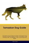 Tamaskan Dog Guide Tamaskan Dog Guide Includes : Tamaskan Dog Training, Diet, Socializing, Care, Grooming, Breeding and More - Book