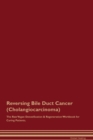 Reversing Bile Duct Cancer (Cholangiocarcinoma) The Raw Vegan Detoxification & Regeneration Workbook for Curing Patients. - Book