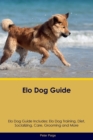 Elo Dog Guide Elo Dog Guide Includes : Elo Dog Training, Diet, Socializing, Care, Grooming, Breeding and More - Book