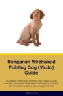 Hungarian Wirehaired Pointing Dog (Viszla) Guide Hungarian Wirehaired Pointing Dog (Viszla) Guide Includes : Hungarian Wirehaired Pointing Dog (Viszla) Training, Diet, Socializing, Care, Grooming, Bre - Book