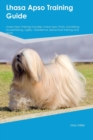 Lhasa Apso Training Guide Lhasa Apso Training Includes : Lhasa Apso Tricks, Socializing, Housetraining, Agility, Obedience, Behavioral Training, and More - Book