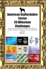 American Staffordshire Terrier 20 Milestone Challenges American Staffordshire Terrier Memorable Moments. Includes Milestones for Memories, Gifts, Socialization & Training Volume 1 - Book