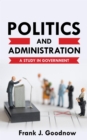 Politics and Administration : A Study in Government - eBook
