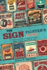 The Sign Painter's Guide, or Hints and Helps to Sign Painting, Glass Gilding, Pearl Work, Etc. : Containing Also Many Valuable Receipts and Methods, and Much General Information in the Various Branche - Book