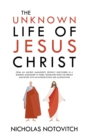 The Unknown Life of Jesus Christ : From an Ancient Manuscript, Recently Discovered in a Buddhist Monastery in Thibet, Translated From the French and Edited With an Introduction and Illustrations - eBook