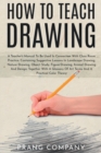 How to Teach Drawing : A Teacher's Manual To Be Used In Connection With Class Room Practice; Containing Suggestive Lessons In Landscape Drawing, Nature Drawing, Object Study, Figure Drawing, Animal Dr - Book