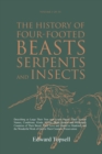 The History of Four-Footed Beasts, Serpents and Insects Vol. I of III : Describing at Large Their True and Lively Figure, Their Several Names, Conditions, Kinds, Virtues (Both Natural and Medicinal) C - Book
