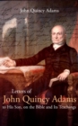 Letters of John Quincy Adams to His Son, on the Bible and Its Teachings - eBook