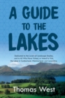 A Guide to the Lakes : Dedicated to the Lovers of Landscape Studies, and to All Who Have Visited, or Intend to Visit, the Lakes in Cumberland, Westmorland, and Lancashire - Book