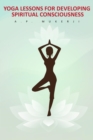 Yoga Lessons for Developing Spiritual Consciousness - eBook