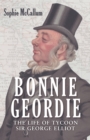 Bonnie Geordie : The Life of Tycoon Sir George Elliot - Book