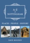 A-Z of Nottingham : Places-People-History - Book