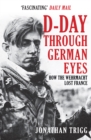 D-Day Through German Eyes : How the Wehrmacht Lost France - Book