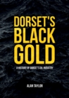 Dorset's Black Gold : A History of Dorset's Oil Industry - Book