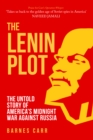 The Lenin Plot : The Untold Story of America's Midnight War Against Russia - Book