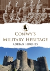 Conwy's Military Heritage - Book