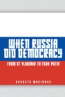 When Russia Did Democracy : From St Vladimir to Tsar Putin - Book