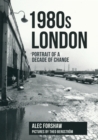1980s London : Portrait of a Decade of Change - Book
