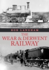 The Wear & Derwent Railway - Book
