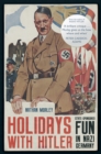 Holidays with Hitler : State-sponsored Fun in Nazi Germany - Book