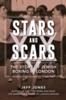 Stars and Scars : The Story of Jewish Boxing in London - eBook