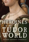 Heroines of the Tudor World - eBook
