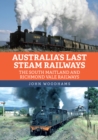 Australia's Last Steam Railways : The South Maitland and Richmond Vale Railways - Book