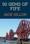 50 Gems of Fife : The History & Heritage of the Most Iconic Places - eBook