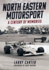 North Eastern Motorsport : A Century of Memories - Book