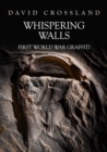 Whispering Walls : First World War Graffiti - eBook