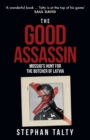 The Good Assassin : Mossad's Hunt for the Butcher of Latvia - Book