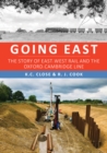 Going East : The Story of East-West Rail and the Oxford-Cambridge Line - Book