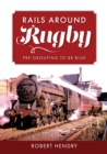Rails Around Rugby : Pre-Grouping to BR Blue - Book