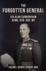 The Forgotten General : Sir Alan Cunningham GCMG, KCB, DSO, MC - Book