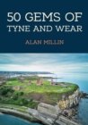 50 Gems of Tyne and Wear : The History & Heritage of the Most Iconic Places - eBook