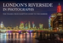 London's Riverside in Photographs : The Thames From Hampton Court to the Barrier - eBook