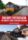 Railway Enthusiasm in Twenty-First Century Britain - eBook