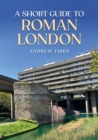 A Short Guide to Roman London - eBook