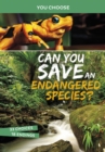 Can You Save an Endangered Species? : An Interactive Eco Adventure - Book