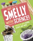 Get Smelly with Science! : Projects with Odours, Scents and More - Book