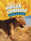 African Lionesses : Hunters of the Pride - Book