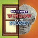 Can You Make a Window Out of Stone? - Book