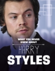 What You Never Knew About Harry Styles - Book