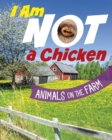 I Am Not a Chicken : Animals on the Farm - Book