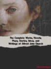 The Complete Works, Novels, Plays, Stories, Ideas, and Writings of Alfred John Church - eBook