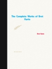The Complete Works of Bret Harte - eBook